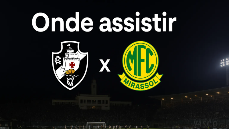 Onde assistir Vasco x Mirasol